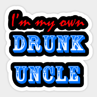 I'm My Own Drunk Uncle Sticker